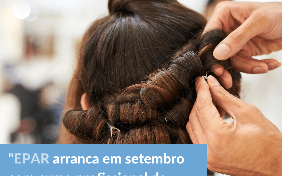 EPAR arranca em setembro com curso profissional de cabeleireiro(a)